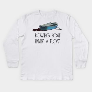 Rowing Boat, Havin' a float Kids Long Sleeve T-Shirt